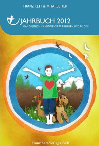 Jahrbuch 2012: Ganzheitlich - Sinnorientiert Erziehen und Bilden