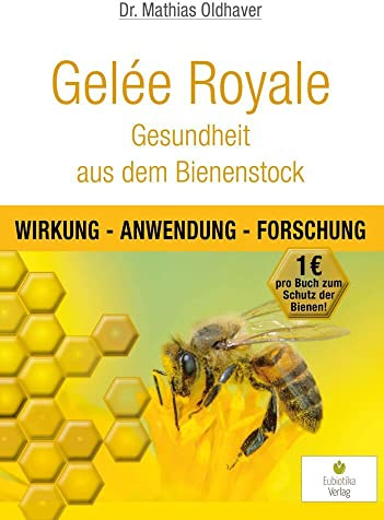 Gelée Royale - Gesundheit aus dem Bienenstock: Wirkung - Anwendung - Forschung