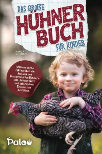 Das große Hühner Buch für Kinder: Wissenswerte Fakten über die Haltung und Versorgung von Hühnern inkl. Hühner-Quiz und zahlreichen Spielen zum Ausfüllen.