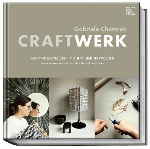 CraftWerk - kreative Bastelideen für DIY und Upcycling: Schöner wohnen mit stilvollen Deko-Accessoires