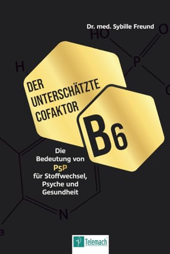 Der unterschätzte Cofaktor B6: Die Bedeutung von P5P für Stoffwechsel, Psyche und Gesundheit
