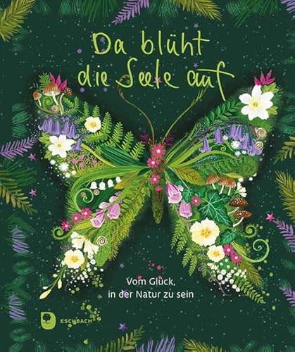 Da blüht die Seele auf: Vom Glück, in der Natur zu sein (Eschbacher Geschenkbuch)