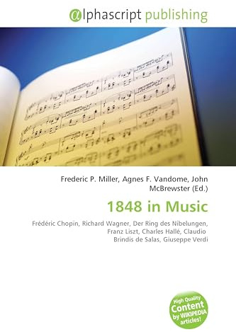 1848 in Music: Frédéric Chopin, Richard Wagner, Der Ring des Nibelungen, Franz Liszt, Charles Hallé, Claudio Brindis de Salas, Giuseppe Verdi