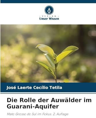 Die Rolle der Auwälder im Guarani-Aquifer: Mato Grosso do Sul im Fokus. 2. Auflage
