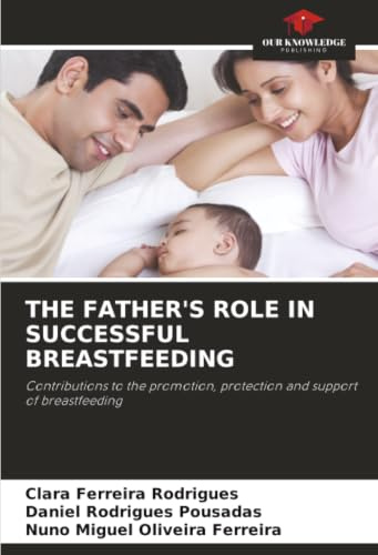 THE FATHER'S ROLE IN SUCCESSFUL BREASTFEEDING: Contributions to the promotion, protection and support of breastfeeding