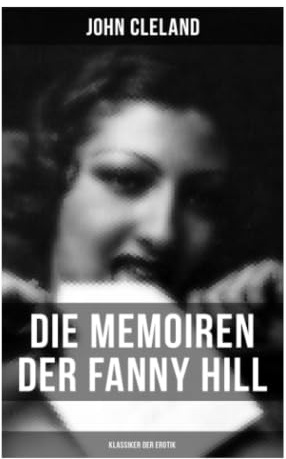 Die Memoiren der Fanny Hill (Klassiker der Erotik): Erotik, Verführung und weibliche Selbstinszenierung im georgianischen London