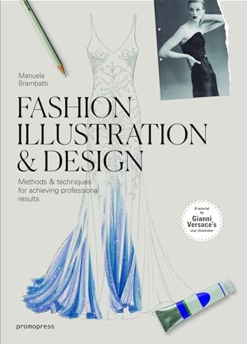 Fashion Illustration & Design: Methods & Techniques for Achieving Professional Designs: Methods & Techniques for Achieving Professional Results