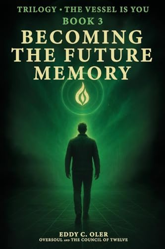 Becoming the Future Memory: The Third Transmission of the Trilogy – The Vessel is You