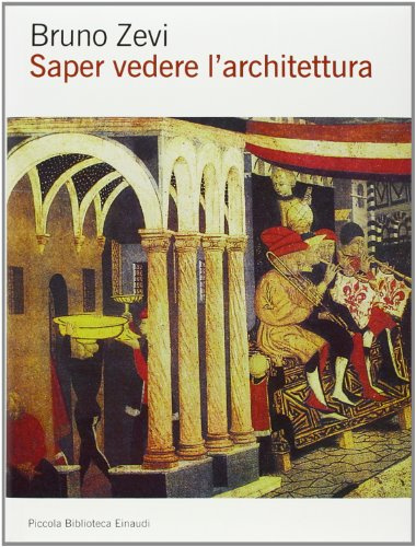 Saper vedere l'architettura. Saggio sull'interpretazione spaziale dell'architettura. Ediz. illustrata
