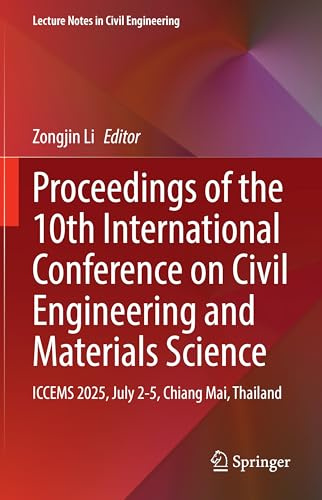 Proceedings of the 10th International Conference on Civil Engineering and Materials Science: ICCEMS 2025, July 2-5, Chiang Mai, Thailand (Lecture Notes in Civil Engineering, 797)