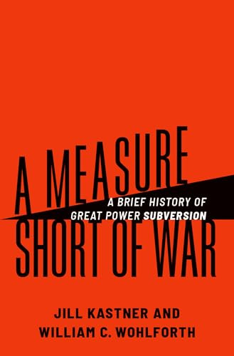 A Measure Short of War: A Brief History of Great Power Subversion