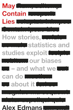 May Contain Lies: How Stories, Statistics and Studies Exploit Our Biases - And What We Can Do About It