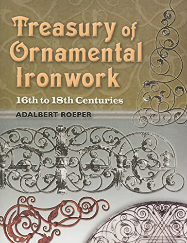 Treasury of Ornamental Ironwork: 16th to 18th Centuries (Dover Jewelry and Metalwork)