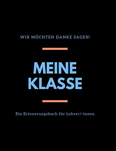 Meine Klasse: Ein Erinnerungsbuch für Lehrer/-innen I Abschiedsgeschenk für Lehrer von Schülern I Dankeschön für Lehrer I Individuelles Geschenk für ... an die Klasse I 8,5“ x 11“ I 67 Seiten
