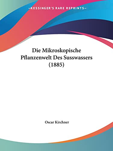 Die Mikroskopische Pflanzenwelt Des Susswassers (1885)