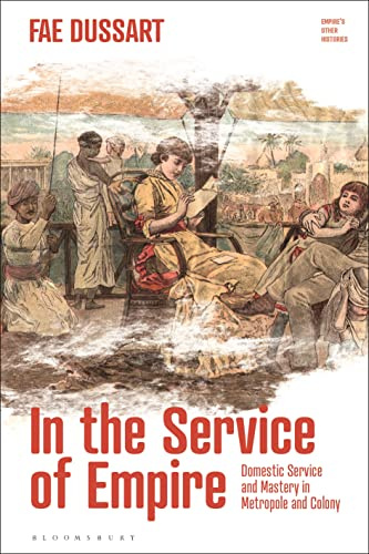 In the Service of Empire: Domestic Service and Mastery in Metropole and Colony: 1 (Empire’s Other Histories)