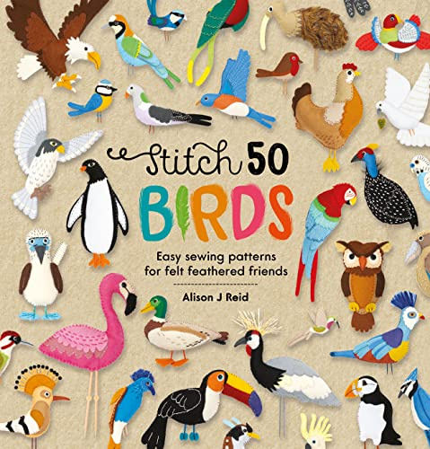 Stitch 50 Birds: Easy sewing patterns for felt feathered friends: 3