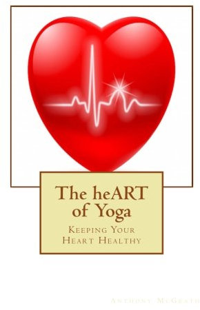 The heART of Yoga: Living an Inspired Life Keeping your Heart Healthy