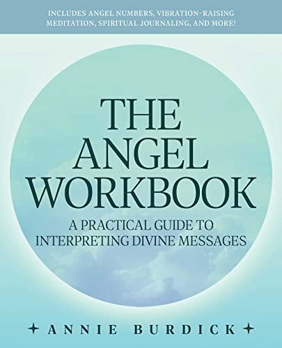 The Angel Workbook: A Practical Guide to Interpreting Divine Messages - Includes Angel Numbers, Vibration-Raising Meditation, Spiritual Journaling, and More!
