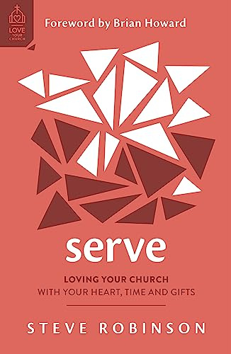 Serve: Loving Your Church with Your Heart, Time and Gifts (How to serve your church with joy and purpose) (Love Your Church)