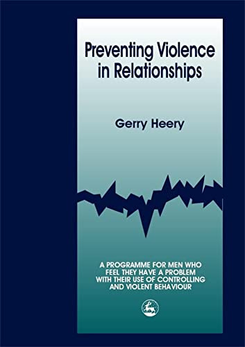 Preventing Violence in Relationships: A Programme for Men Who Feel They Have a Problem With Their Use of Controlling and Violent Behaviour