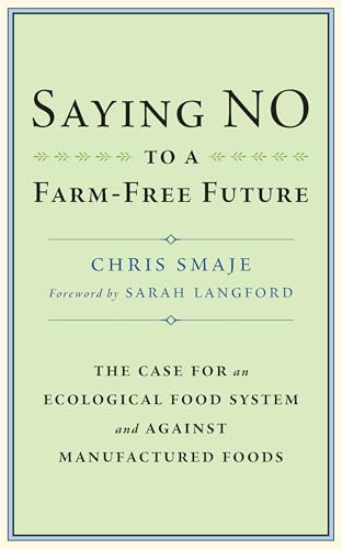 Saying NO to a Farm-Free Future: The Case For an Ecological Food System and Against Manufactured Foods