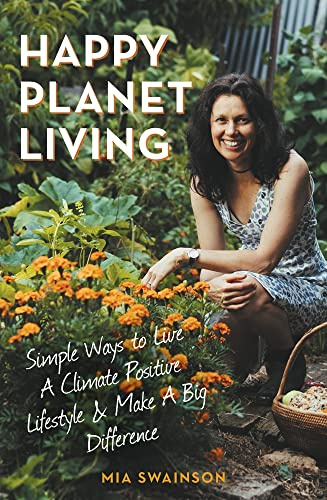 Happy Planet Living: Simple Ways to Live a Climatic Positive Lifestyle and make a Big Difference