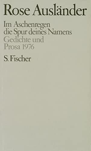Im Aschenregen / die Spur deines Namens: Gedichte und Prosa 1976 (Rose Ausländer, Gesammelte Werke in acht Bänden, Band 4)