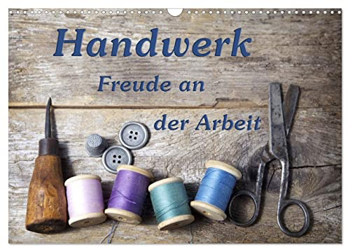 Handwerk – Freude an der Arbeit (Wandkalender 2026 DIN A3 quer), CALVENDO Monatskalender: Schöne Fotografien die verschiedene Handwerksberufe und Werkzeuge zeigen. (CALVENDO Technologie)