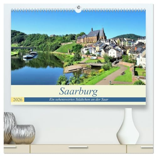 Saarburg - Ein sehenswertes Städtchen an der Saar (hochwertiger Premium Wandkalender 2026 DIN A2 quer), Kunstdruck in Hochglanz: Kleiner Trip zu diesem schönen Städchen (CALVENDO Orte)