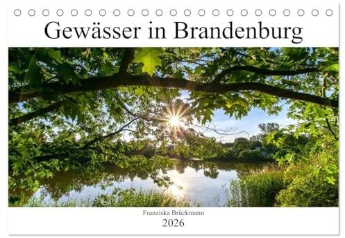 Brandenburgs Gewässer (Tischkalender 2026 DIN A5 quer), CALVENDO Monatskalender: Dies ist eine Sammlung von ausgewählten Wasserlandschaften im Bundesland Brandenburg. (CALVENDO Natur)