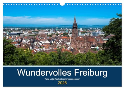 Wundervolles Freiburg (Wandkalender 2026 DIN A3 quer), CALVENDO Monatskalender: Die Metropole im Breisgau mit seiner wundervollen Lage am Rande des Schwarzwaldes (CALVENDO Orte)
