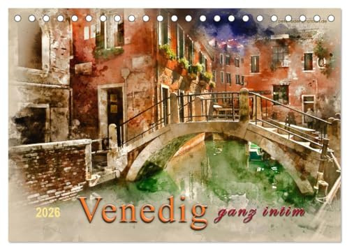 Venedig - ganz intim (Tischkalender 2026 DIN A5 quer), CALVENDO Monatskalender: Venedig - ein Blick auf die idyllische, ursprüngliche und gemütliche ... abseits der Touristenströme. (CALVENDO Orte)