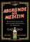 Abgründe der Medizin: Die bizarrsten Arzneimittel und kuriosesten Heilmethoden der Geschichte