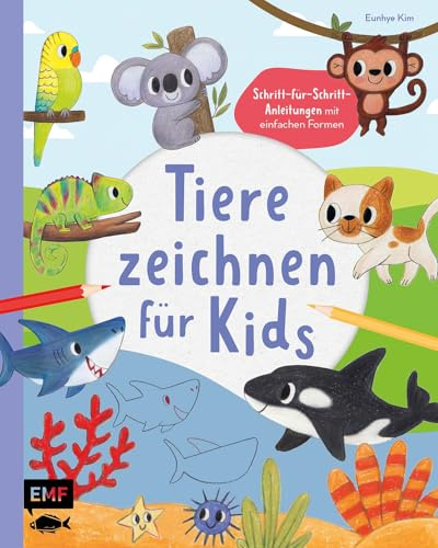 Tiere zeichnen für Kids – Über 100 kunterbunte Lieblingstiere mit einfachen Formen Schritt-für-Schritt malen lernen: Kinder-Zeichenkurs mit bunten Hintergründen sowie Farbenlehre zum sofort Loslegen