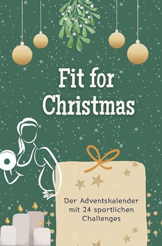Fit for Christmas - Das perfekte Geschenk für Frauen und Männer 2024: Der Adventskalender mit 24 sportlichen Challenges