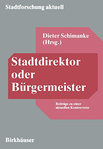 Stadtdirektor oder Bürgermeister: Beiträge zu Einer Aktuellen Kontroverse (Stadtforschung Aktuell) (German Edition) (Stadtforschung aktuell, 23, Band 23)