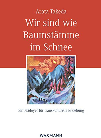 Wir sind wie Baumstämme im Schnee: Ein Plädoyer für transkulturelle Erziehung