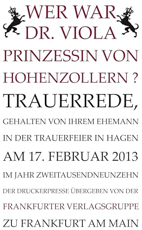 Wer war Dr. Viola Prinzessin von Hohenzollern?: Trauerrede, gehalten von ihrem Ehemann in der Trauerfeier in Hagen am 17. Februar 2013