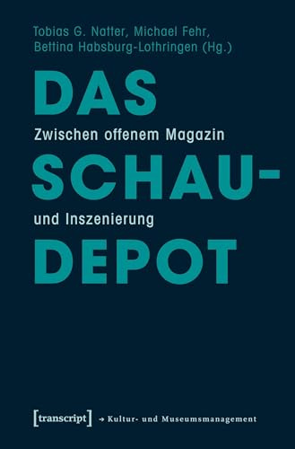 Das Schaudepot: Zwischen offenem Magazin und Inszenierung (Schriften zum Kultur- und Museumsmanagement)