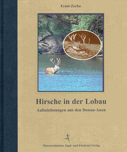 Hirsche in der Lobau: Aufzeichnungen aus den Donau-Auen