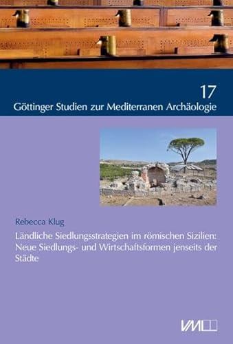 Ländliche Siedlungsstrategien im römischen Sizilien:: Neue Siedlungs- und Wirtschaftsformen jenseits der Städte