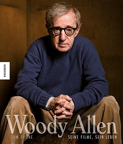 Woody Allen: Seine Filme, sein Leben
