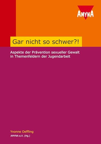 Gar nicht so schwer!: Aspekte der Prävention sexueller Gewalt in Themenfeldern der Jugendarbeit