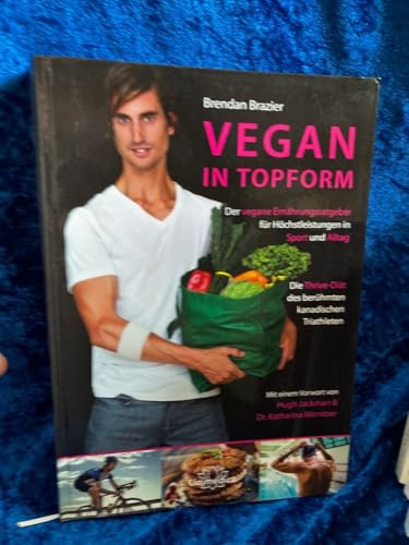 Vegan in Topform - Der vegane Ernährungsratgeber für Höchstleistungen in Sport und Alltag - Die Thrive-Diät des berühmten kanadischen Triathleten