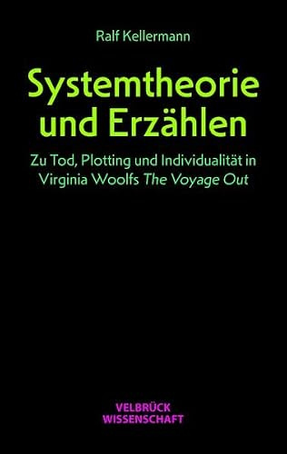 Systemtheorie und Erzählen: Zu Tod, Plotting und Individualität in Virginia Woolfs The Voyage Out