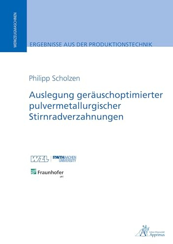 Auslegung geräuschoptimierter pulvermetallurgischer Stirnradverzahnungen: DE (Ergebnisse aus der Produktionstechnik)