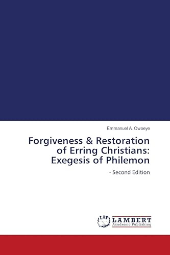 Forgiveness & Restoration of Erring Christians: Exegesis of Philemon: - Second Edition