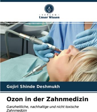 Ozon in der Zahnmedizin: Ganzheitliche, nachhaltige und nicht toxische Zahnmedizin