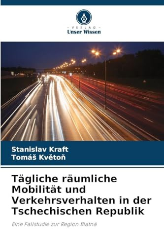 Tägliche räumliche Mobilität und Verkehrsverhalten in der Tschechischen Republik: Eine Fallstudie zur Region Blatná
